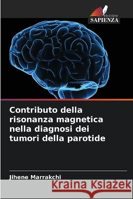 Contributo della risonanza magnetica nella diagnosi dei tumori della parotide Jihene Marrakchi   9786205966594 Edizioni Sapienza - książka