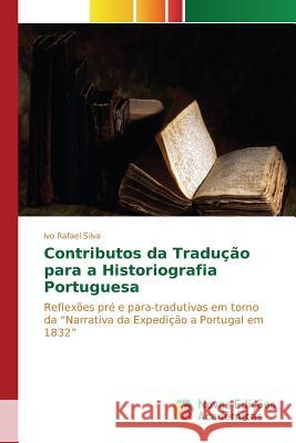 Contributos da Tradução para a Historiografia Portuguesa Silva Ivo Rafael 9783841706850 Novas Edicoes Academicas - książka