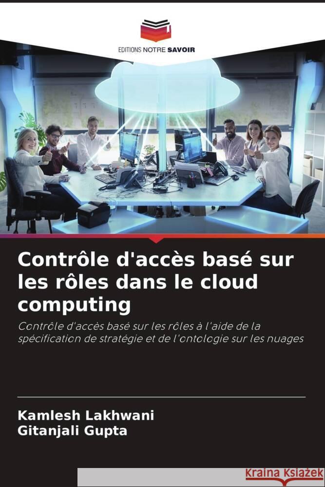 Contrôle d'accès basé sur les rôles dans le cloud computing Lakhwani, Kamlesh, Gupta, Gitanjali 9786204513072 Editions Notre Savoir - książka