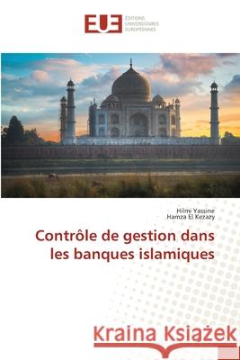 Contr?le de gestion dans les banques islamiques Hilmi Yassine Hamza E 9786206711087 Editions Universitaires Europeennes - książka