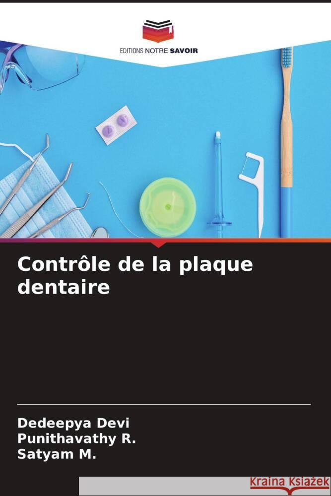 Contr?le de la plaque dentaire Dedeepya Devi Punithavathy R Satyam M 9786208220372 Editions Notre Savoir - książka