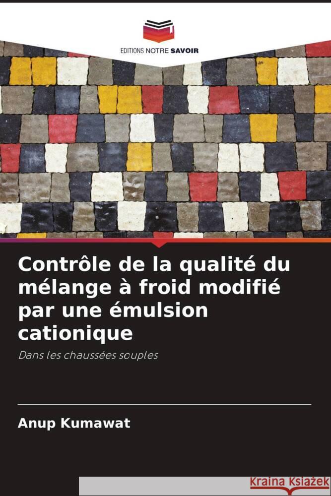 Contrôle de la qualité du mélange à froid modifié par une émulsion cationique Kumawat, Anup 9786205100868 Editions Notre Savoir - książka