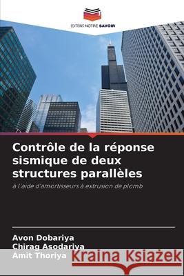 Contrôle de la réponse sismique de deux structures parallèles Dobariya, Avon, Asodariya, Chirag, Thoriya, Amit 9786208705121 Editions Notre Savoir - książka