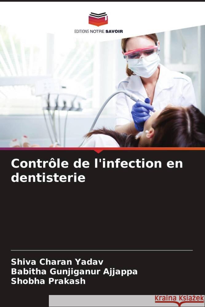 Contr?le de l'infection en dentisterie Shiva Chara Babitha Gunjiganu Shobha Prakash 9786207288366 Editions Notre Savoir - książka