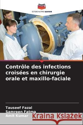 Contrôle des infections croisées en chirurgie orale et maxillo-faciale Tauseef Fazal, Samreen Fatma, Amit Kumar 9786205261521 Editions Notre Savoir - książka