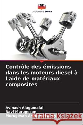 Contrôle des émissions dans les moteurs diesel à l'aide de matériaux composites Alagumalai, Avinash, Murugesan, Ravi, Arthanarisamy, Murugesan 9786208844509 Editions Notre Savoir - książka