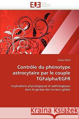 Contrôle Du Phénotype Astrocytaire Par Le Couple Tgfalpha/Egfr Sharif-A 9786131563119 Editions Universitaires Europeennes - książka