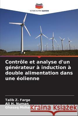 Contr?le et analyse d\'un g?n?rateur ? induction ? double alimentation dans une ?olienne Talib Z Ali H Ghasaq Mohammed 9786205561812 Editions Notre Savoir - książka