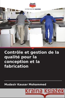 Contrôle et gestion de la qualité pour la conception et la fabrication Mohammed, Mudasir Kausar 9786208941543 Editions Notre Savoir - książka