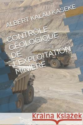 Contrôle Géologique de l'Exploitation Minière Kalau Kaseke, Albert 9781675051887 Independently Published - książka