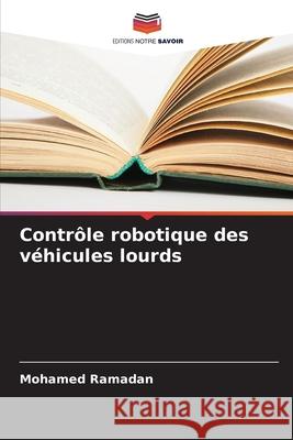 Contrôle robotique des véhicules lourds Ramadan, Mohamed 9786208769727 Editions Notre Savoir - książka
