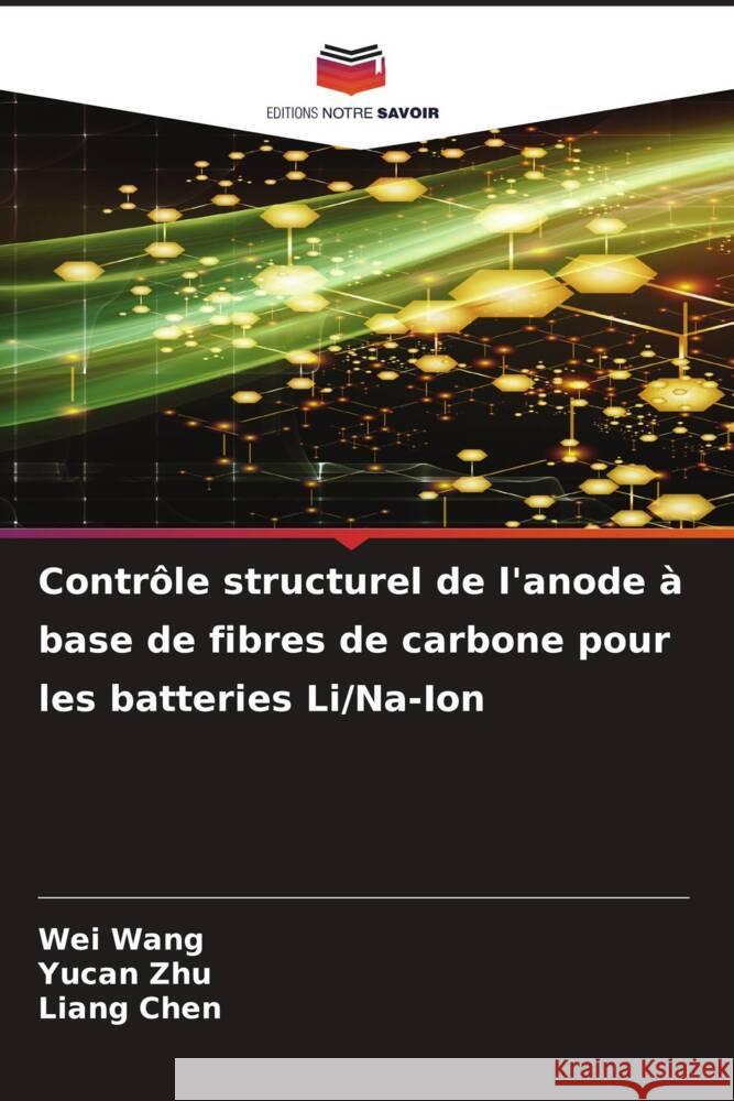 Contr?le structurel de l'anode ? base de fibres de carbone pour les batteries Li/Na-Ion Wei Wang Yucan Zhu Liang Chen 9786206855910 Editions Notre Savoir - książka