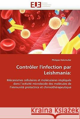 Contrôler l'Infection Par Leishmania Holzmuller-P 9786131544262 Editions Universitaires Europeennes - książka