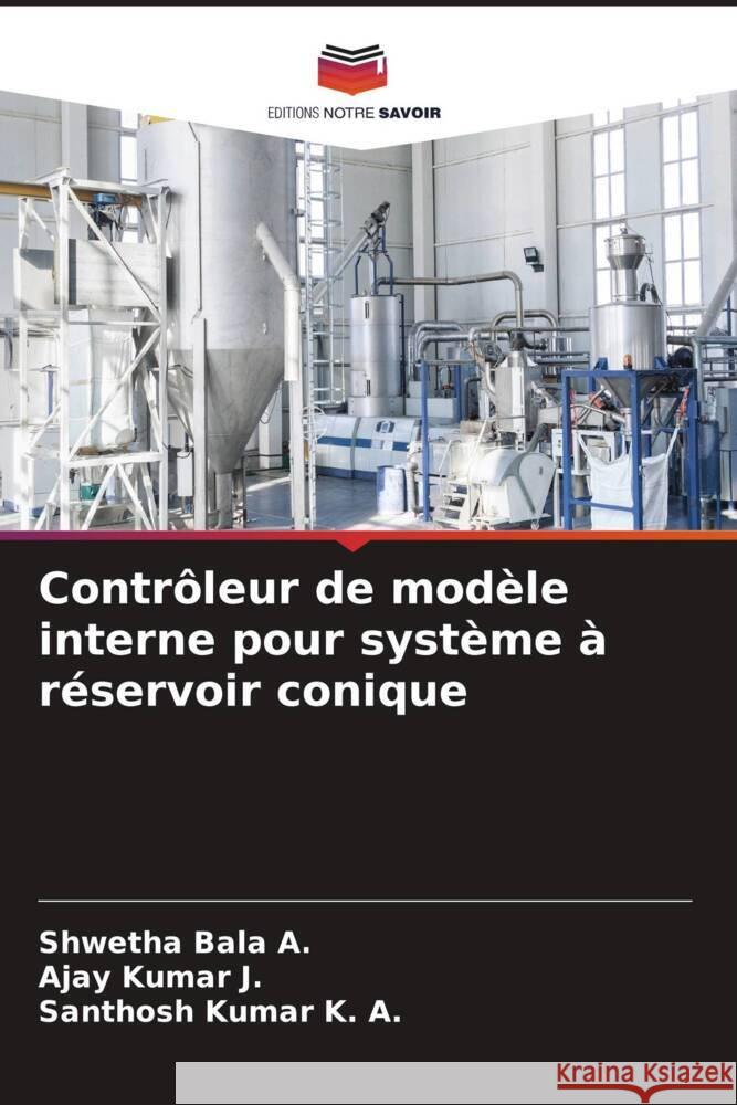 Contr?leur de mod?le interne pour syst?me ? r?servoir conique Shwetha Bal Ajay Kuma Santhosh Kuma 9786207389889 Editions Notre Savoir - książka