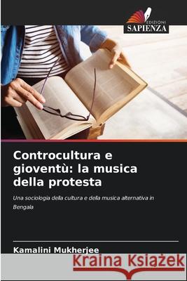 Controcultura e gioventù: la musica della protesta Mukherjee, Kamalini 9786208008482 Edizioni Sapienza - książka