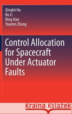 Control Allocation for Spacecraft Under Actuator Faults Qinglei Hu Bo Li Bing Xiao 9789811604386 Springer - książka