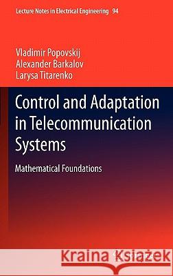 Control and Adaptation in Telecommunication Systems: Mathematical Foundations Popovskij, Vladimir 9783642206139 Not Avail - książka