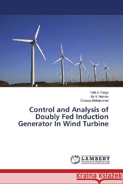 Control and Analysis of Doubly Fed Induction Generator In Wind Turbine Z. Farge, Talib; H. Numan, Ali; Mohammed, Ghasaq 9786139869572 LAP Lambert Academic Publishing - książka