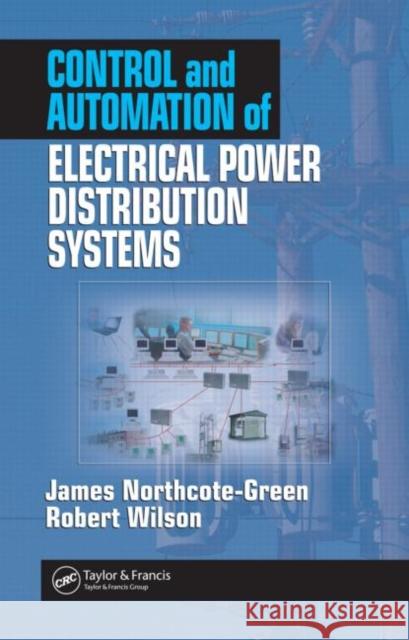 Control and Automation of Electrical Power Distribution Systems James Northcote-Green Robert G. Wilson 9780824726317 CRC Press - książka