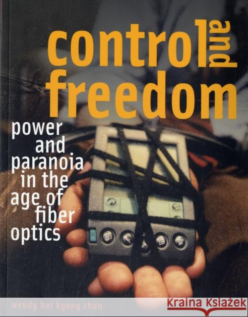 Control and Freedom: Power and Paranoia in the Age of Fiber Optics Chun, Wendy Hui Kyong 9780262533065  - książka