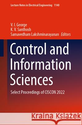 Control and Information Sciences: Select Proceedings of Ciscon 2022 V. I. George Santhosh Kv Samavedham Lakshminarayanan 9789819995530 Springer - książka