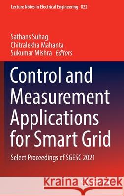 Control and Measurement Applications for Smart Grid: Select Proceedings of Sgesc 2021 Suhag, Sathans 9789811676635 Springer - książka