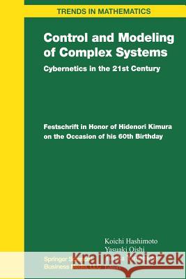 Control and Modeling of Complex Systems: Cybernetics in the 21st Century Festschrift in Honor of Hidenori Kimura on the Occasion of His 60th Birthday Hashimoto, Koichi 9781461265771 Birkhauser - książka