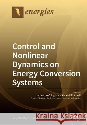 Control and Nonlinear Dynamics on Energy Conversion Systems Herbert Ho-Chin Abdelali E 9783039211104 Mdpi AG - książka