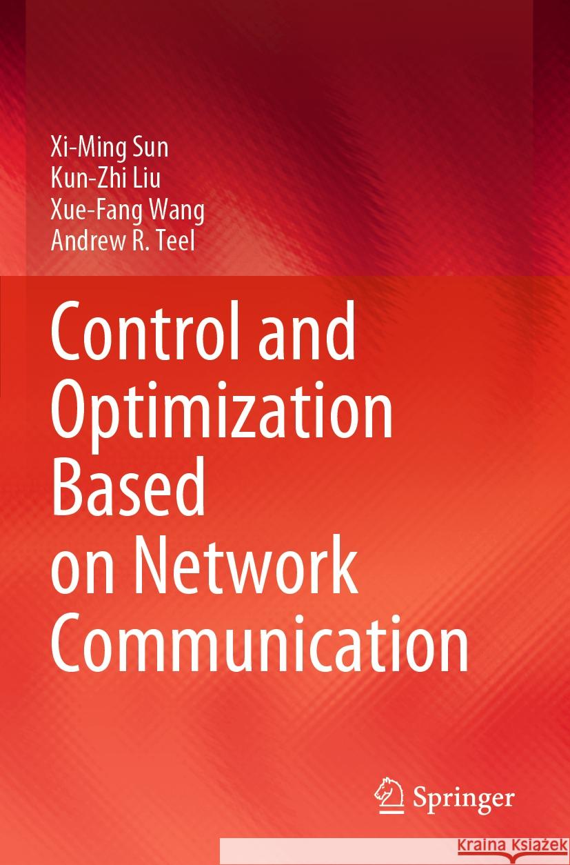 Control and Optimization Based on Network Communication XI-Ming Sun Kun-Zhi Liu Xue-Fang Wang 9789811995361 Springer - książka