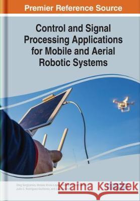 Control and Signal Processing Applications for Mobile and Aerial Robotic Systems Oleg Sergiyenko Moises Rivas-Lopez Wendy Flores-Fuentes 9781522599241 IGI Global - książka