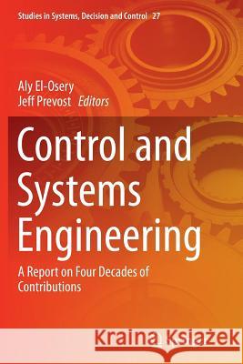 Control and Systems Engineering: A Report on Four Decades of Contributions El-Osery, Aly 9783319363837 Springer - książka