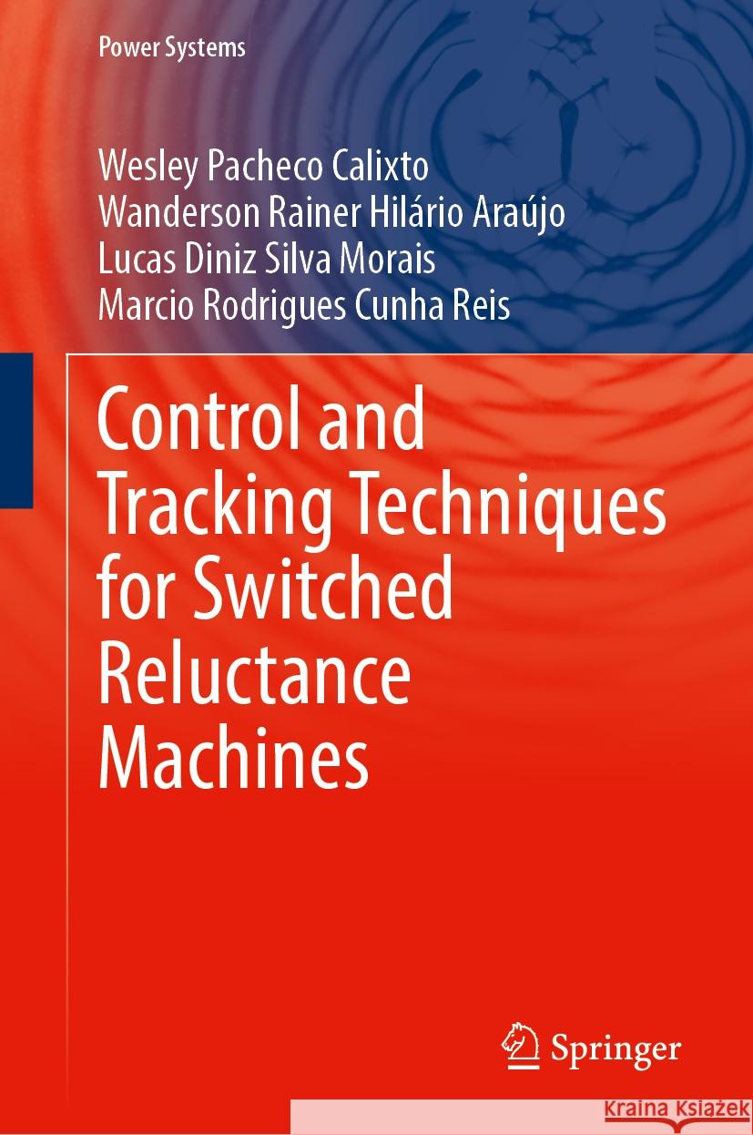 Control and Tracking Techniques for Switched Reluctance Machines Wesley Pacheco Calixto, Wanderson Rainer Hilário Araújo, Lucas Diniz Silva Morais 9783031867262 Springer International Publishing AG - książka