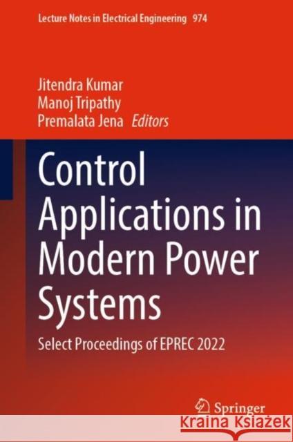 Control Applications in Modern Power Systems: Select Proceedings of EPREC 2022 Jitendra Kumar Manoj Tripathy Premalata Jena 9789811977879 Springer - książka