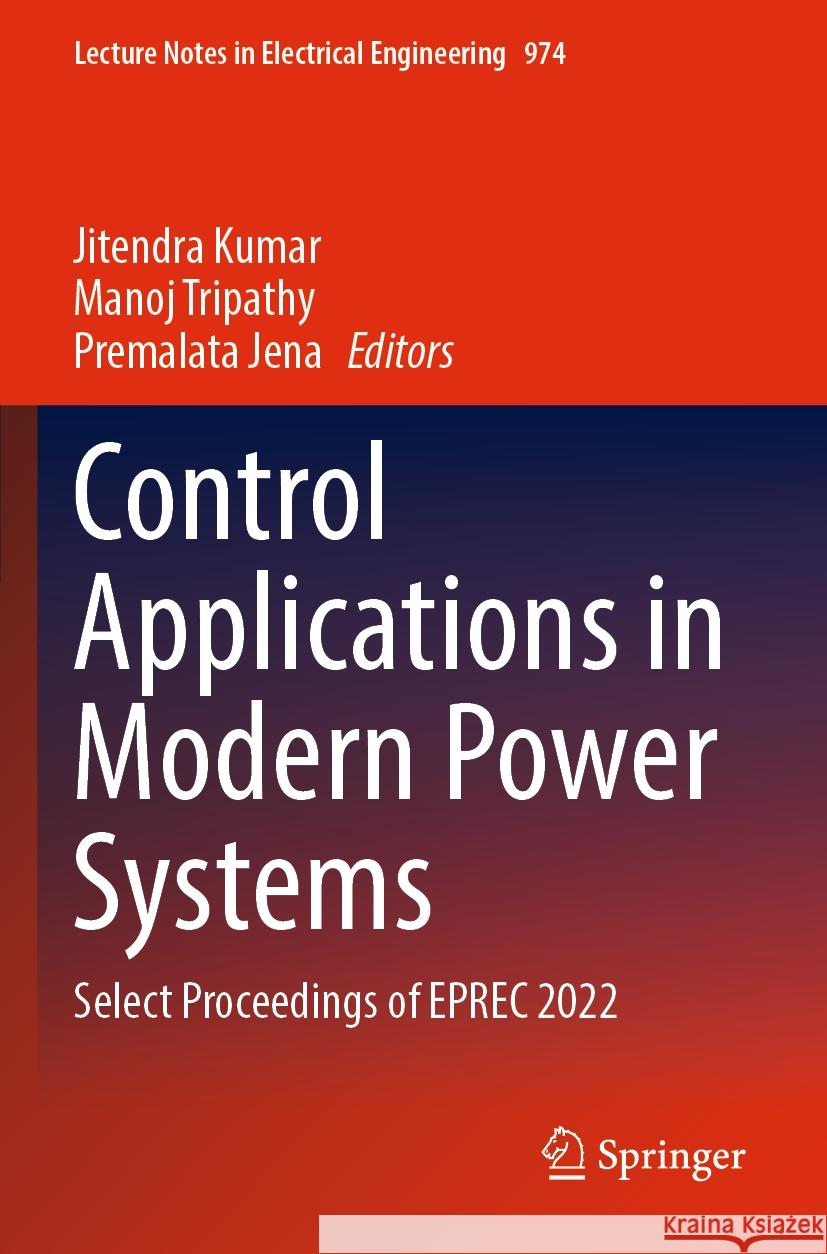 Control Applications in Modern Power Systems: Select Proceedings of Eprec 2022 Jitendra Kumar Manoj Tripathy Premalata Jena 9789811977909 Springer - książka