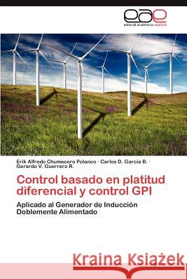 Control Basado En Platitud Diferencial y Control GPI Erik Alfredo Chumacer Carlos D. Garci Gerardo V. Guerrer 9783847357360 Editorial Acad Mica Espa Ola - książka
