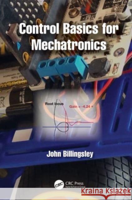 Control Basics for Mechatronics John Billingsley (University of Southern   9781032425832 Taylor & Francis Ltd - książka