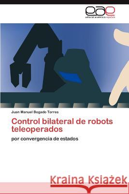 Control bilateral de robots teleoperados Bogado Torres Juan Manuel 9783845496269 Editorial Acad Mica Espa Ola - książka