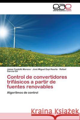 Control de convertidores trifásicos a partir de fuentes renovables Castelló Moreno Jaime 9783844336467 Editorial Academica Espanola - książka