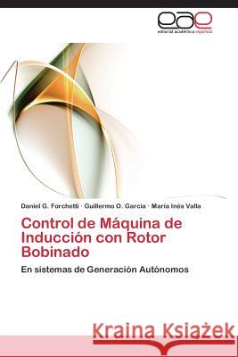 Control de Maquina de Induccion Con Rotor Bobinado Forchetti Daniel G.                      Garcia Guillermo O.                      Valla Maria Ines 9783847357520 Editorial Academica Espanola - książka