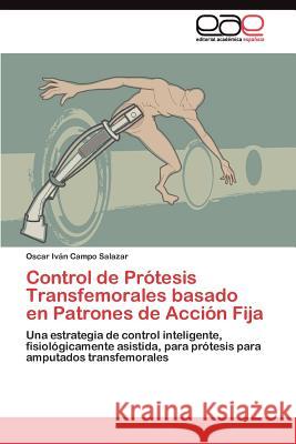 Control de Prótesis Transfemorales basado en Patrones de Acción Fija Campo Salazar Oscar Iván 9783845492483 Editorial Acad Mica Espa Ola - książka