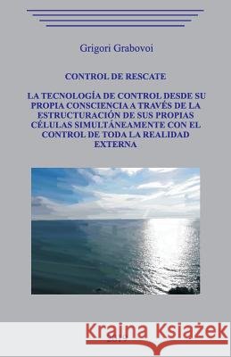 Control de rescate. La tecnología de control desde su propia consciencia a través de la estructuración de sus propias células simultáneamente con el c Grabovoi, Grigori 9781072117605 Independently Published - książka
