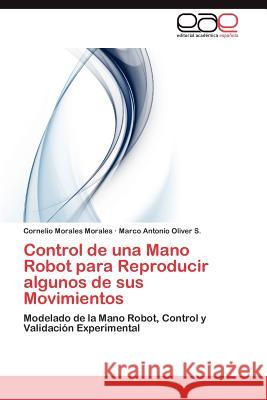 Control de una Mano Robot para Reproducir algunos de sus Movimientos Morales Morales Cornelio 9783845491417 Editorial Acad Mica Espa Ola - książka