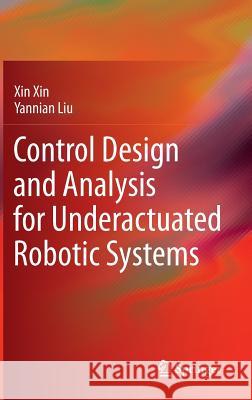 Control Design and Analysis for Underactuated Robotic Systems Xin Xin Yannian Liu 9781447162506 Springer - książka