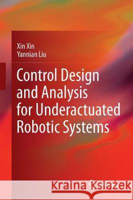 Control Design and Analysis for Underactuated Robotic Systems Xin Xin Yannian Liu 9781447170594 Springer - książka