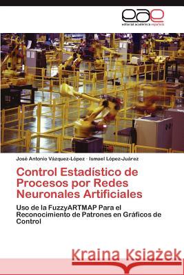 Control Estadístico de Procesos por Redes Neuronales Artificiales Vázquez-López José Antonio 9783845493275 Editorial Acad Mica Espa Ola - książka