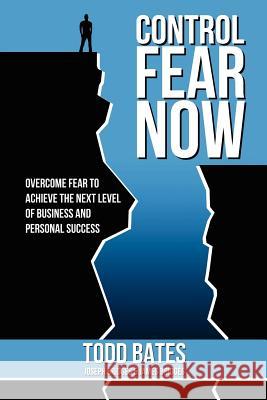 Control Fear Now Todd Bates, James Bridges, Joseph Bridges 9781105826146 Lulu.com - książka
