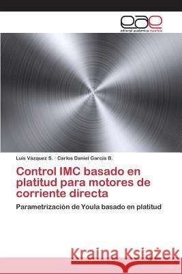 Control IMC basado en platitud para motores de corriente directa Vázquez S Luis 9783659086885 Editorial Academica Espanola - książka