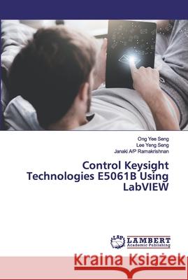 Control Keysight Technologies E5061B Using LabVIEW Yee Seng, Ong; Yeng Seng, Lee; A/P Ramakrishnan, Janaki 9786200499882 LAP Lambert Academic Publishing - książka