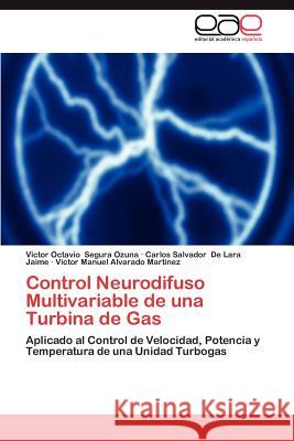 Control Neurodifuso Multivariable de Una Turbina de Gas Victor Octavio Segur Carlos Salvador D Victor Manuel Alvarad 9783845493725 Editorial Acad Mica Espa Ola - książka