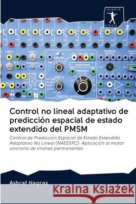 Control no lineal adaptativo de predicción espacial de estado extendido del PMSM Ashraf Hagras 9786200903129 Sciencia Scripts - książka